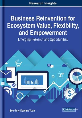 Cover image for Business Reinvention for Ecosystem Value, Flexibility, and Empowerment: Emerging Research and Opportunities