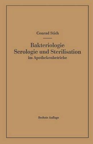 Cover image for Bakteriologie Serologie und Sterilisation im Apothekenbetriebe: Mit eingehender Berucksichtigung der Herstellung steriler Loesungen in Ampullen in Apotheke und Industrie