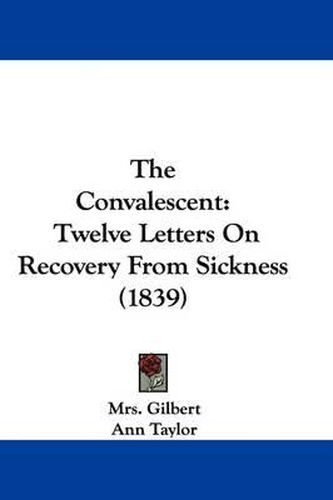 Cover image for The Convalescent: Twelve Letters on Recovery from Sickness (1839)