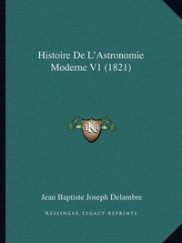 Cover image for Histoire de L'Astronomie Moderne V1 (1821)