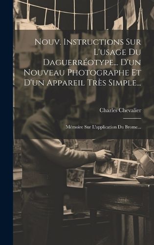 Cover image for Nouv. Instructions Sur L'usage Du Daguerreotype... D'un Nouveau Photographe Et D'un Appareil Tres Simple...