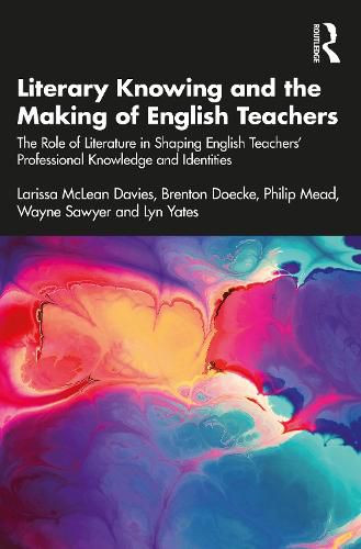 Literary Knowing and the Making of English Teachers: The Role of Literature in Shaping English Teachers' Professional Knowledge and Identities