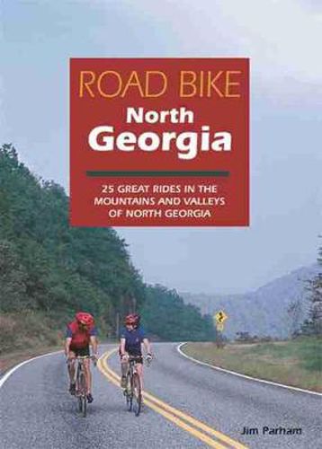 Cover image for Road Bike North Georgia: 25 Great Rides in the Mountains and Valleys of North Georgia