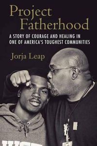 Cover image for Project Fatherhood: A Story of Courage and Healing in One of America's Toughest Communities