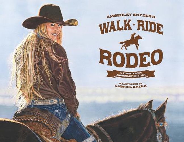 Cover image for Walk Ride Rodeo: A Story About Amberley Snyder