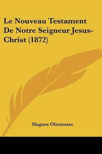 Cover image for Le Nouveau Testament de Notre Seigneur Jesus-Christ (1872)