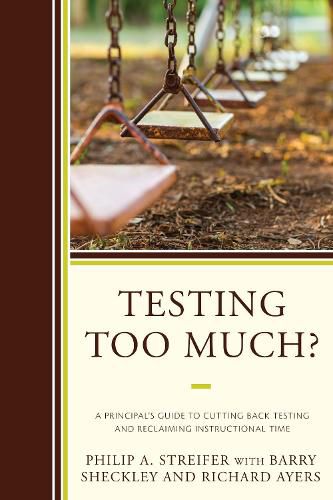 Cover image for Testing Too Much?: A Principal's Guide to Cutting Back Testing and Reclaiming Instructional Time