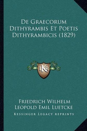 Cover image for de Graecorum Dithyrambis Et Poetis Dithyrambicis (1829)