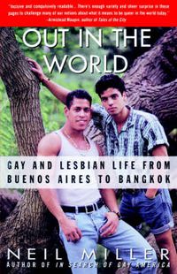 Cover image for Out in the World: Gay and Lesbian Life from Buenos Aires to Bangkok