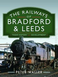 Cover image for The Railways of Bradford and Leeds