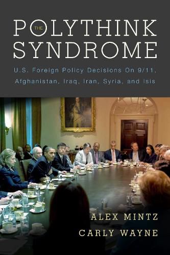 Cover image for The Polythink Syndrome: U.S. Foreign Policy Decisions on 9/11, Afghanistan, Iraq, Iran, Syria, and ISIS