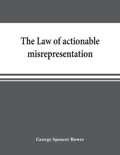 Cover image for The law of actionable misrepresentation, stated in the form of a code followed by a commentary and appendices