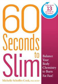 Cover image for 60 Seconds to Slim: Balance Your Body Chemistry to Burn Fat Fast!