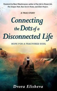 Cover image for Connecting the Dots of a Disconnected Life: Hope for a Fractured Soul