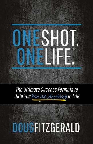 Cover image for OneShot. OneLife. (R): The Ultimate Success Formula to Help You Win At Anything In Life