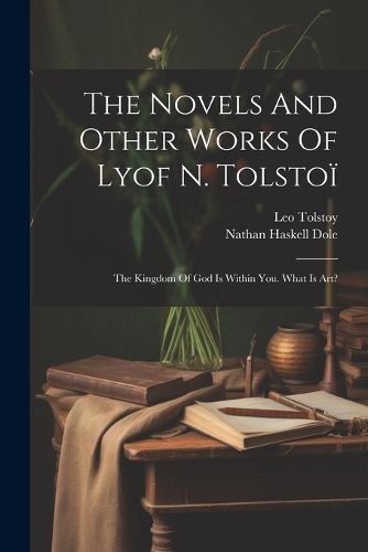 Cover image for The Novels And Other Works Of Lyof N. Tolstoi