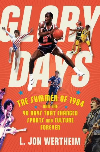 Cover image for Glory Days: The Summer of 1984 and the 90 Days That Changed Sports and Culture Forever