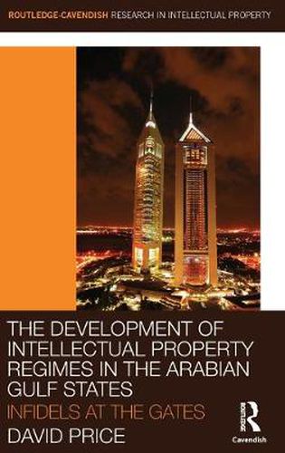 Cover image for The Development of Intellectual Property Regimes in the Arabian Gulf States: Infidels at the Gates