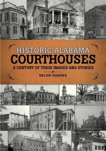 Cover image for Historic Alabama Courthouses: A Century of Their Images and Stories