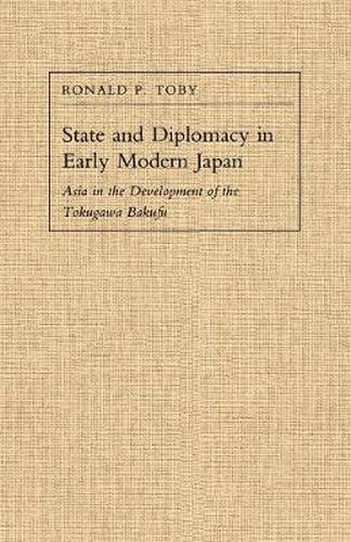 Cover image for State and Diplomacy in Early Modern Japan: Asia in the Development of the Tokugawa Bakufu