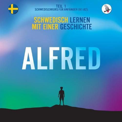 Cover image for Alfred. Schwedisch Lernen Mit Einer Geschichte. Teil 1 &#8210; Schwedischkurs F r Anf nger