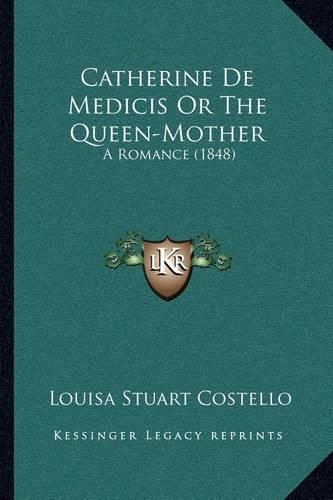 Catherine de Medicis or the Queen-Mother: A Romance (1848)