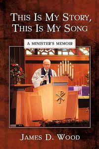 Cover image for This Is My Story, This Is My Song: A Minister's Memoir
