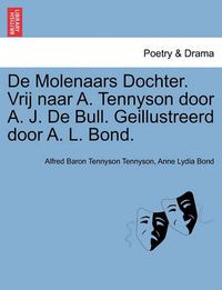 Cover image for de Molenaars Dochter. Vrij Naar A. Tennyson Door A. J. de Bull. Geillustreerd Door A. L. Bond.