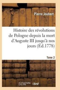 Cover image for Histoire Des Revolutions de Pologne Depuis La Mort d'Auguste III Jusqu'a Nos Jours. Tome 2