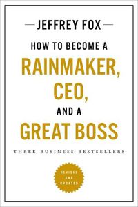 Cover image for How to Become a Rainmaker, Ceo, and a Great Boss: Three Business Bestsellers