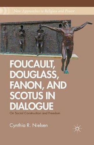 Cover image for Foucault, Douglass, Fanon, and Scotus in Dialogue: On Social Construction and Freedom