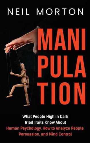 Cover image for Manipulation: What People High in Dark Triad Traits Know About Human Psychology, How to Analyze People, Persuasion, and Mind Control