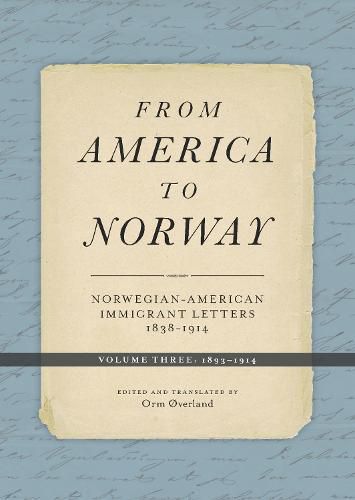 Cover image for From America to Norway: Norwegian-American Immigrant Letters 1838-1914, Volume III: 1893-1914