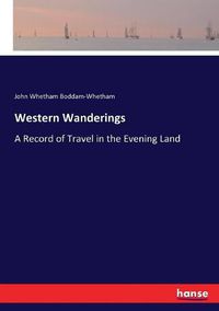 Cover image for Western Wanderings: A Record of Travel in the Evening Land