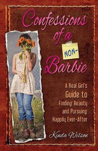 Cover image for Confessions of a Non-Barbie: A Real Girl's Guide to Finding Beauty and Pursuing Happily Ever-After