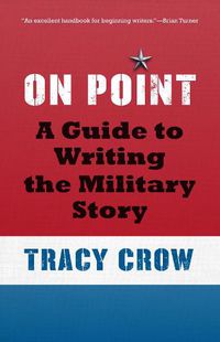 Cover image for On Point: A Guide to Writing the Military Story