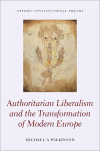 Cover image for Authoritarian Liberalism and the Transformation of Modern Europe