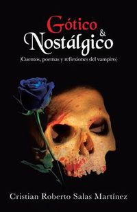 Cover image for Gotico & Nostalgico: (Cuentos, Poemas y Reflexiones del Vampiro)