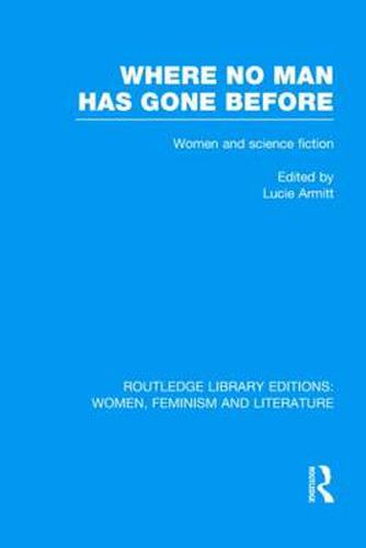 Cover image for Where No Man has Gone Before: Essays on Women and Science Fiction