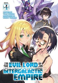 Cover image for I'm the Evil Lord of an Intergalactic Empire! (Light Novel) Vol. 4