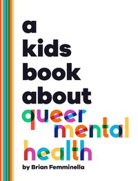 Cover image for A Kids Book About Queer Mental Health