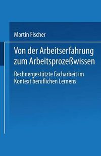 Cover image for Von Der Arbeitserfahrung Zum Arbeitsprozesswissen: Rechnergestutzte Facharbeit Im Kontext Beruflichen Lernens