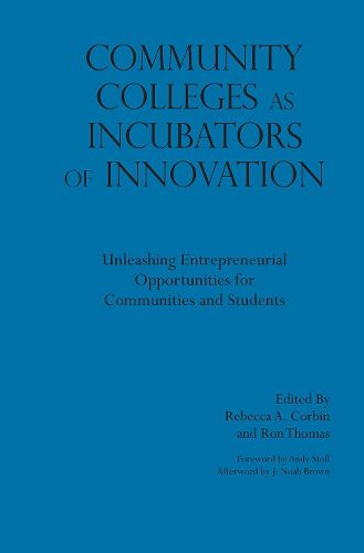 Community Colleges as Incubators of Innovation: Unleashing Entrepreneurial Opportunities for Communities and Students