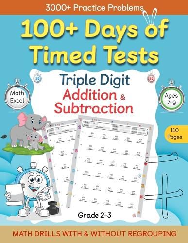 Cover image for 100+ Days of Timed Tests - Triple Digit Addition and Subtraction Practice Workbook, Math Drills For Grade 2-3, Ages 7-9