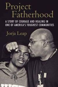 Cover image for Project Fatherhood: A Story of Courage and Healing in One of America's Toughest Communities
