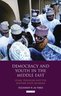 Cover image for Democracy and Youth in the Middle East: Islam, Tribalism and the Rentier State in Oman