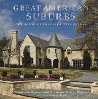 Cover image for Great American Suburbs: Homes of the Park Cities: Dallas, Texas