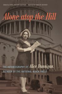 Cover image for Alone Atop the Hill: The Autobiography of Alice Dunnigan, Pioneer of the National Black Press