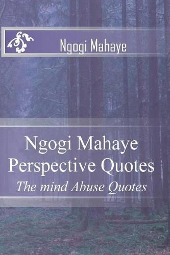 Cover image for Ngogi Mahaye Perspective Quotes: The mind Abuse Quotes