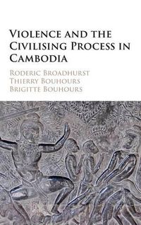 Cover image for Violence and the Civilising Process in Cambodia